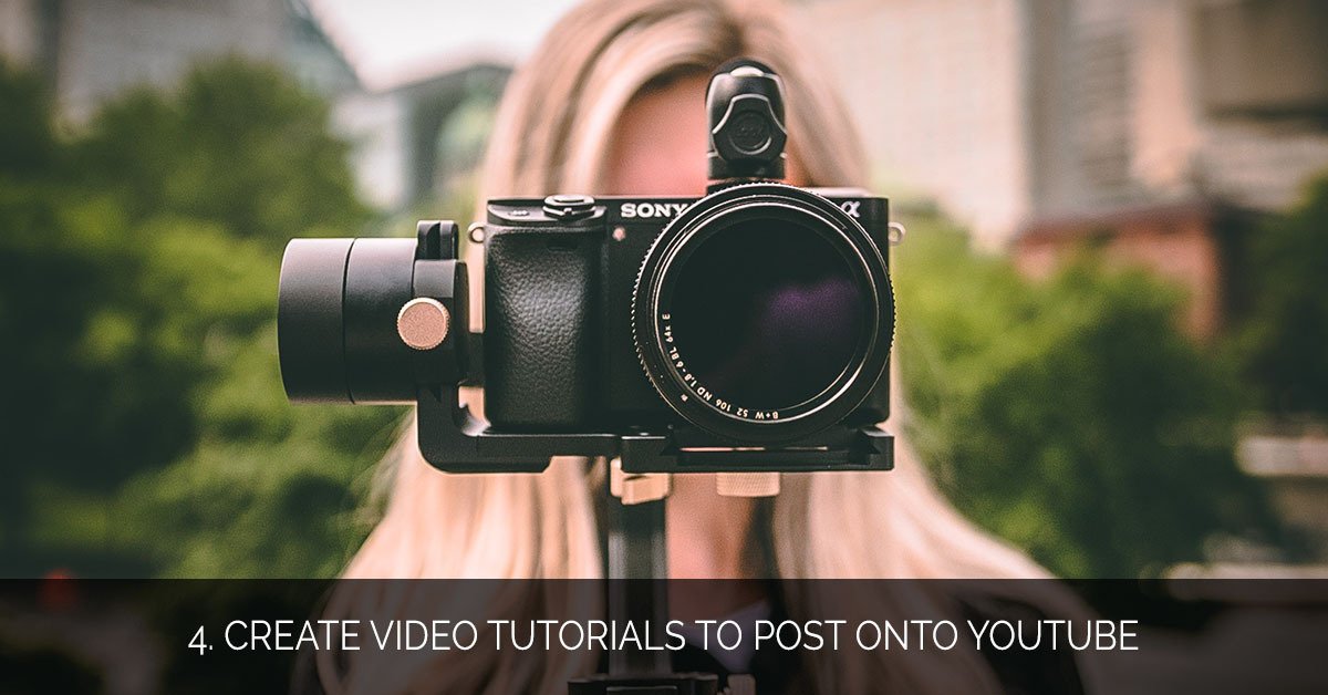 4. Create Video Tutorials To Post Onto YouTube