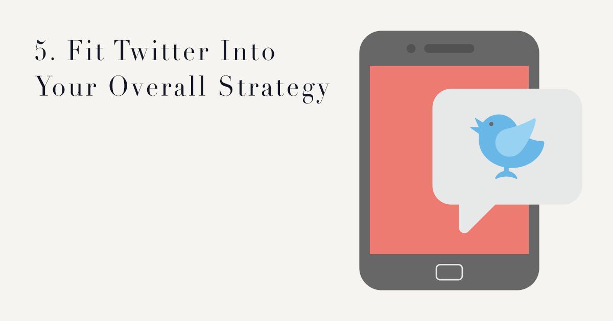 5. Fit Twitter Into Your Overall Strategy