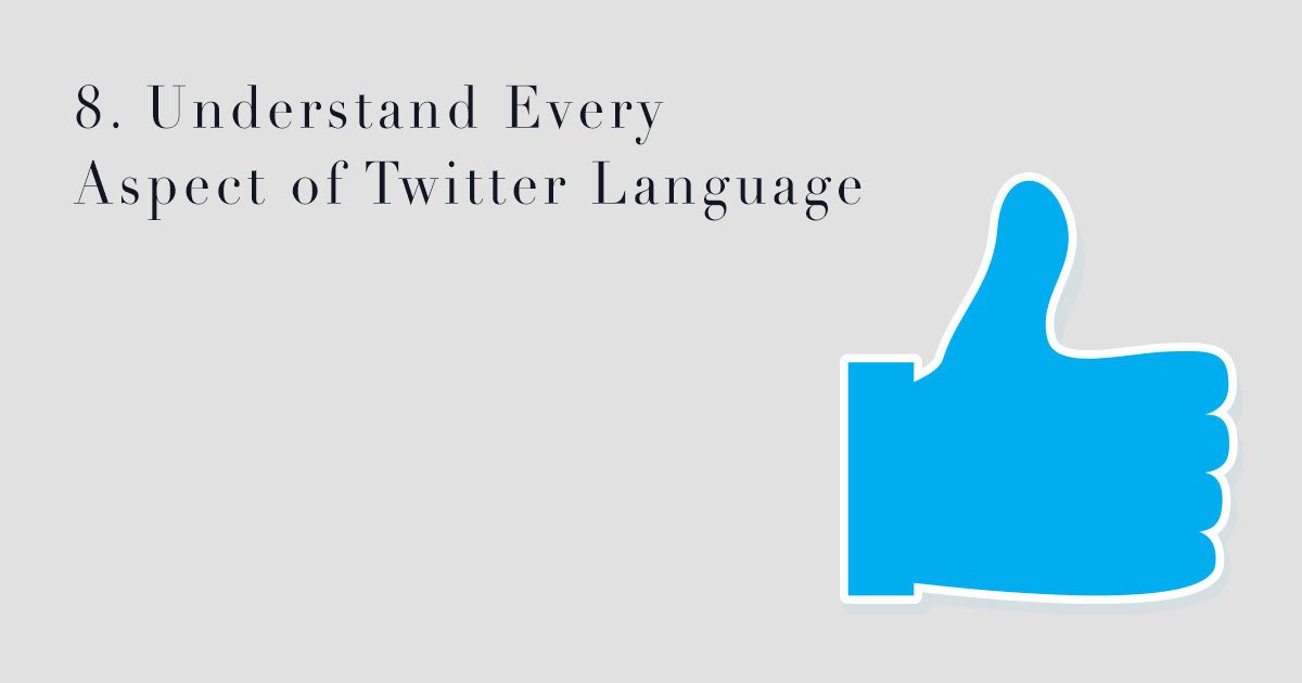 8. Understand Every Aspect of Twitter Language