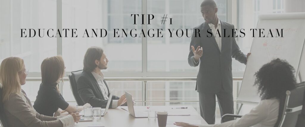 Tip #1- Educate and engage Your Sales Team