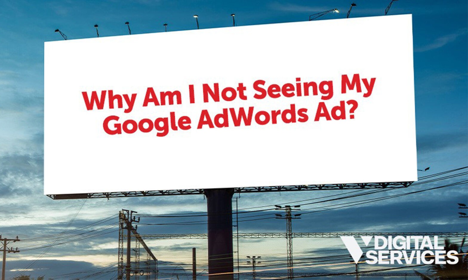 Featured image for post: Why Am I Not Seeing My Google AdWords Ad?